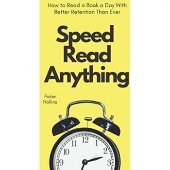 Speed Read Anything: How to Read a Book a Day With Better Retention Than Ever (Learning how to Learn, Band 7)