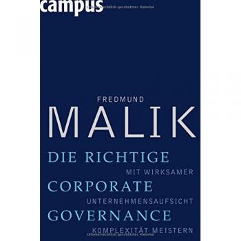 Fredmund Malik Die Richtige Corporate Governance: Mit Wirksamer Unternehmensaufsicht Komplexität Meistern