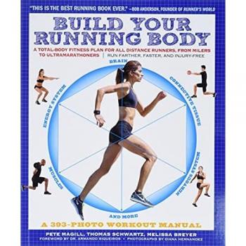 Build Your Running Body A TotalBody Fitness Plan for All Distance Runners from Milers to UltramarathonersRun Farther Faster and InjuryFree by Pete Magill