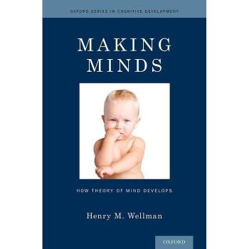 Making Minds: How Theory of Mind Develops by Henry M Wellman: New