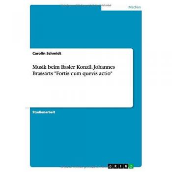 Musik beim Basler Konzil. Johannes Brassarts Fortis cum quevis actio