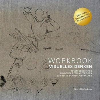 WORKBOOK VISUELLES DENKEN: IDEEN GENERIEREN, KUNDENSKIZZEN ANFERTIGEN, SCRIBBLES SCHNELL GESTALTEN