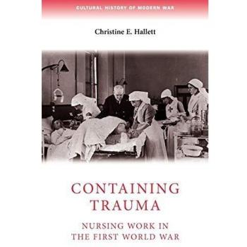 Containing Trauma: Nursing Work in the First World War (Cultural History of Modern War)