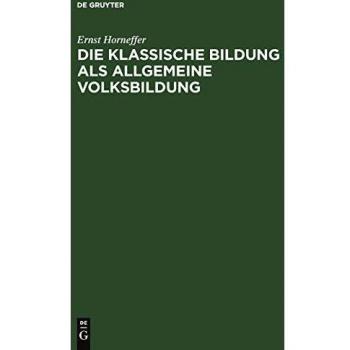 Die klassische Bildung als allgemeine Volksbildung: Vortrag gehalten au der 55. Versammlung deutscher Philologen und Schulmänner im Erlangen