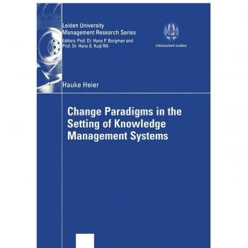 Change Paradigms in the Setting of Knowledge Management Systems: Diss. (Leiden University Management Research Series)