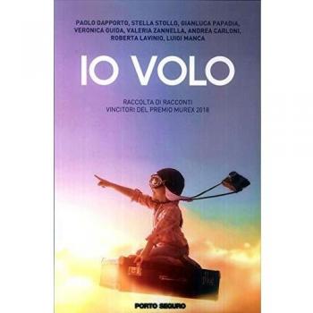 Io volo. Raccolta di racconti vincitori del Premio Murex 2018