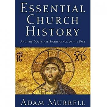 Essential Church History: And the Doctrinal Significance of the Past