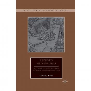 Received Medievalisms: A Cognitive Geography of Viennese Women's Convents
