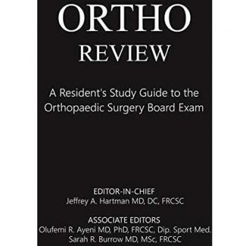 Ortho Review: A Resident's Study Guide to the Orthopaedic Surgery Board Exam