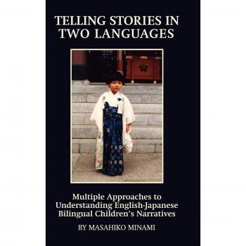 Telling Stories in Two Languages: Multiple Approaches to Understanding English-Japanese Bilingual Children's Narratives