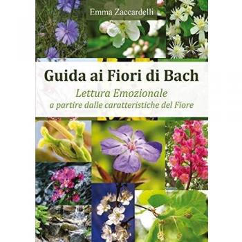 Guida ai fiori di Bach. Lettura emozionale a partire dalle caratteristiche del fiore