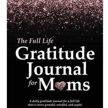 The Full Life Gratitude Journal for Moms: A daily gratitude journal for a full life that is more grateful, mindful, and joyful