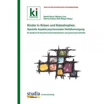 Kinder in Krisen und Katastrophen Spezielle Aspekte psychosozialer Notfallversorgung: Ein Handbuch für KriseninterventionsmitarbeiterInnen und ... (Krisenintervention und Notfallpsychologie)