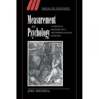 Measurement in Psychology : A Critical History of a Methodological Concept, by Joel Michell