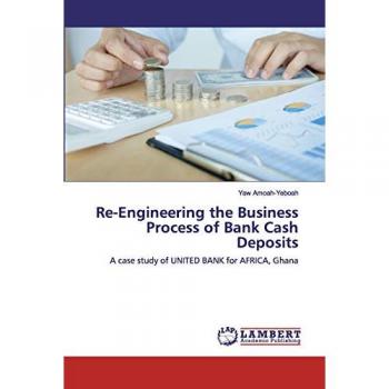 Re-Engineering the Business Process of Bank Cash Deposits: A case study of UNITED BANK for AFRICA, Ghana