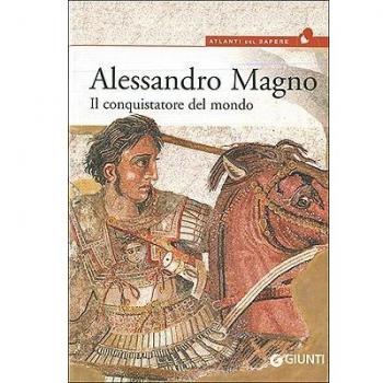 Alessandro Magno. Il conquistatore del mondo