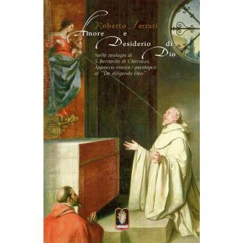 Amore e desiderio di Dio. Nella teologia di S. Bernardo di Clairvaux. Approccio mistico-psicologico al «De diligendo Deo»