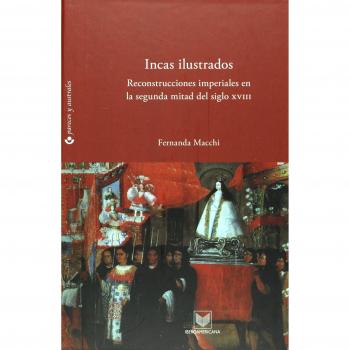 Incas ilustrados: reconstrucciones imperiales en la