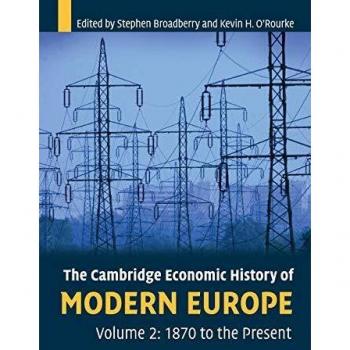 The Cambridge Economic History of Modern Europe, Volume 2: 1870 to the Present