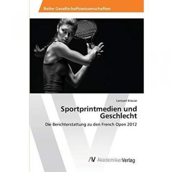 Sportprintmedien und Geschlecht: Die Berichterstattung zu den French Open 2012