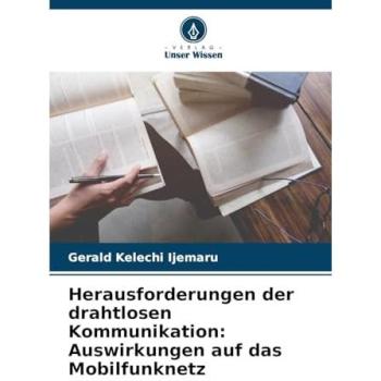 Ijemaru, Gerald Kelechi: Herausforderungen der drahtlosen Kommunikation: Auswirkungen auf das Mobilfunknetz