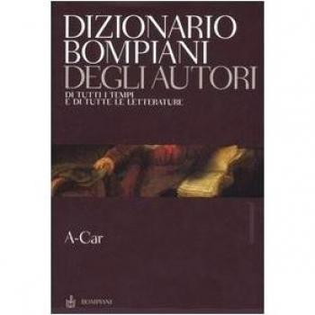 Dizionario Bompiani degli autori. Di tutti tempi e di tutte le letterature. A-Car (Vol. 1)