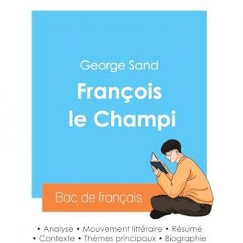 Sand, George: Réussir son Bac de français 2024 : Analyse de François le Champi de George Sand