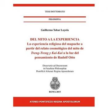 Del mito a la experiencia. La experiencia religiosa del mapuche a partir del relato cosmológico del mito de Treng-treng y Kay-kay a la luz del pensamiento de...