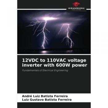 12VDC to 110VAC voltage inverter with 600W power: Fundamentals of Electrical Engineering