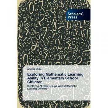 Exploring Mathematic Learning Ability in Elementary School Children: Identifying At Risk Groups With Mathematic Learning Difficulty
