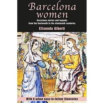 Barcelona women: Barcelona stories and legends from the fourteenth to the nineteenth centuries (Tapa blanda).