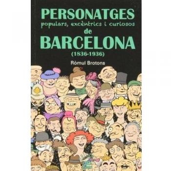 Personatges populars, excèntrics i curiosos de barcelona (1836-1936)