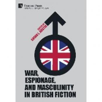 War, Espionage, and Masculinity in British Fiction (Literary Studies)
