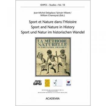 Sport et Nature dans l'Histoire œ Sport and Nature in History œ Sport und Natur im historischen Wandel