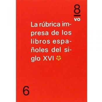 La Rúbrica Impresa De Los Libros Españoles Del Siglo XVI (8º)