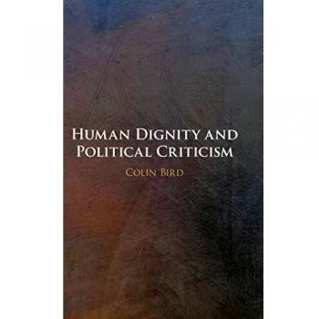 Human Dignity and Political Criticism by Colin University of Virginia Bird