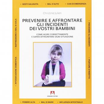 Prevenire e affrontare gli incidenti dei vostri bambini. Come agire correttamente e saper affrontare ogni situazione