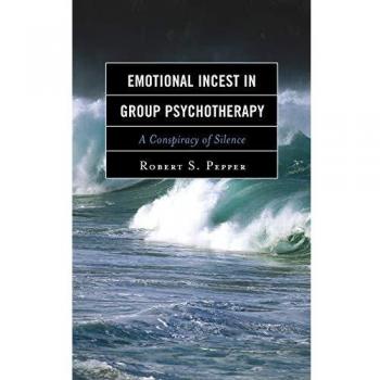 Emotional Incest in Group Psychotherapy: A Conspiracy of Silence