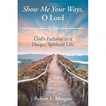 Show Me Your Ways, O Lord: God's Pathway to a Deeper Spiritual Life
