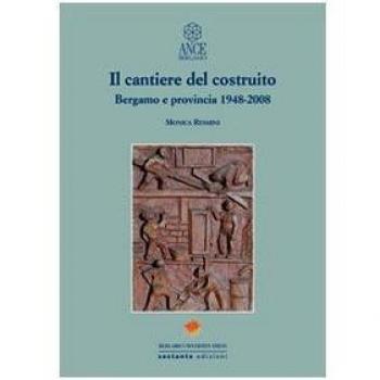 Il cantiere del costruito. Bergamo e provincia 1948-2008