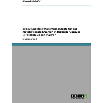Bedeutung des Fatalismuskenzepts für das metafiktionale Erzählen in Diderots Jacques le Fataliste et son maitre
