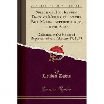 Speech of Hon. Reuben Davis, of Mississippi, on the Bill Making Appropriations for the Army: Delivered in the House of Representatives, February 17, 1859