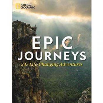 Epic Journeys: 245 Life-Changing Adventures