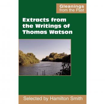 Extracts from the Writings of Thomas Watson (Gleanings from the Past)