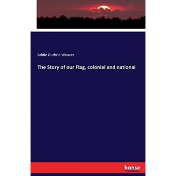 The Story of our Flag, colonial and national