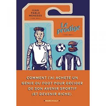 Le Prodige: Comment j ai acheté un génie du foot pour décider de son avenir sportif (et devenir riche)