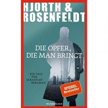 Michael Hjorth Die Opfer, Die Man Bringt (Ein Fall Für Sebastian Bergman, Band 6)