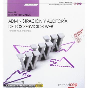 Manual. Administración y auditoría de los servicios web (uf1272). Certificados de profesionalidad. Administración de servicios de internet (ifct0509)