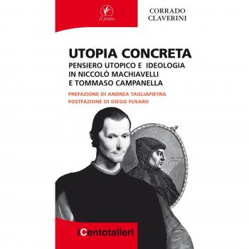 Utopia concreta. Pensiero utopico e ideologia in Niccolò Machiavelli e Tommaso Campanella