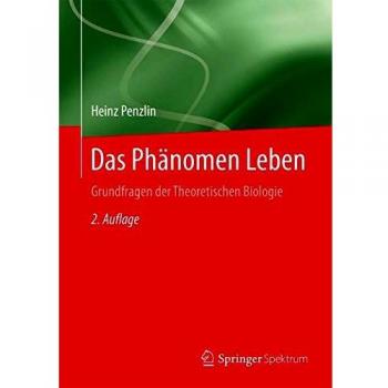 Das Phänomen Leben: Grundfragen der Theoretischen Biologie